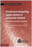 Predictive Modeling Applications in Actuarial Science: Volume One