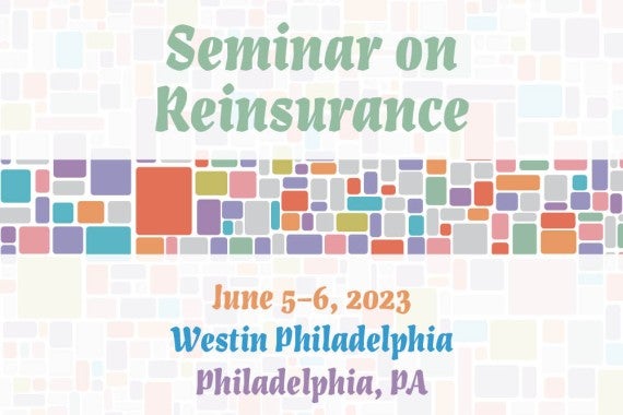 Seminar on Reinsurance, June 5-6, 2023. Westin Philadelphia, Phialdelphia, PA