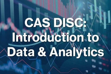 CAS DISC: Introduction to Data & Analytics