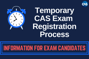 Temporary CAS EXam Registration Process Information